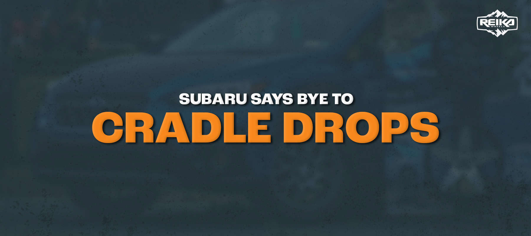 REIKA CRADLE DROP SUBARU BLOG.